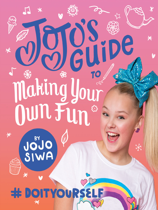 Title details for JoJo's Guide to Making Your Own Fun by JoJo Siwa - Available